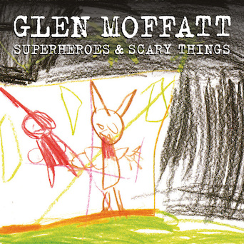 Superheroes & Scary Things - Glen Moffatt